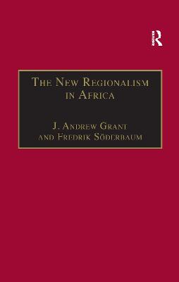 The New Regionalism in Africa - Sderbaum, Fredrik, and Grant, J. Andrew (Editor)
