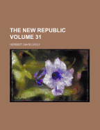 The New Republic Volume 31