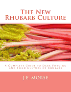 The New Rhubarb Culture: A Complete Guide to Dark Forcing and Field Culture of Rhubarb