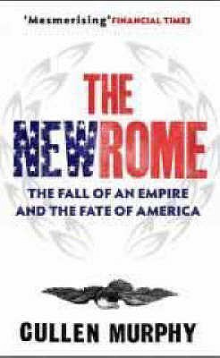 The New Rome: The Fall of the Roman Empire and the Fate of America - Murphy, Cullen