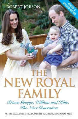 The New Royal Family: Prince George, William and Kate: The Next Generation - Jobson, Robert, and Edwards, Arthur