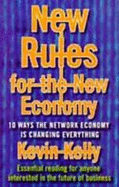 The New Rules for the New Economy: 10 Ways the Network Economy is Changing Everything