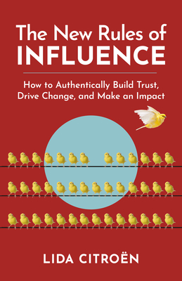 The New Rules of Influence: How to Authentically Build Trust, Drive Change, and Make an Impact - Citron, Lida