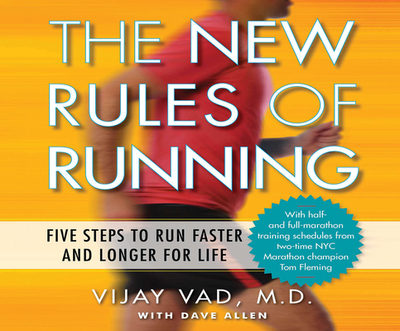 The New Rules of Running: Five Steps to Run Faster and Longer for Life - Vad M D, Vijay, and Menasche, Steven (Narrator), and Allen, David