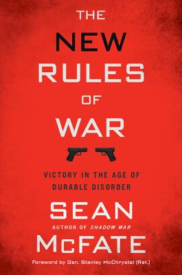The New Rules of War: Victory in the Age of Durable Disorder - McFate, Sean
