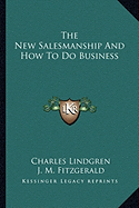 The New Salesmanship And How To Do Business - Lindgren, Charles, and Fitzgerald, J M