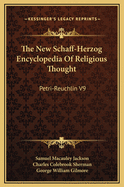 The New Schaff-Herzog Encyclopedia of Religious Thought: Petri-Reuchlin V9