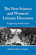 The New Science and Women's Literary Discourse: Prefiguring Frankenstein