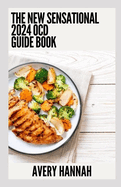 The New Sensational 2024 OCD Guide Book: Essential Guide With 100+ Healthy Recipes