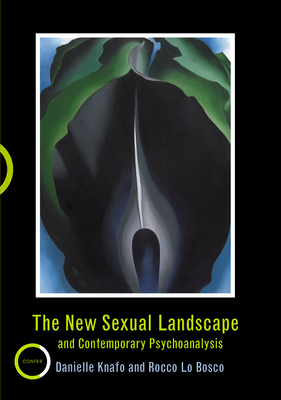 The New Sexual Landscape and Contemporary Psychoanalysis - Knafo, Danielle, and Bosco, Rocco