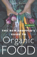 The New Shopper's Guide to Organic Food - Brown, Lynda
