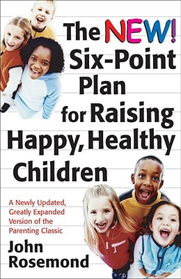 The New Six-Point Plan for Raising Happy, Healthy Children - Rosemond, John, Dr.