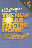 The New Solar Electric Home: The Complete Guide to Photovoltaics for Your Home