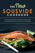 The New Sous vide cookbook: The Ultimate Cookbook For Beginners With the Latest Cooking Techniques and Try Tasty and Amazing Dishes.