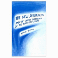 The New Spirituality: And the Christ Experience of the Twentieth Century - Steiner, Rudolf