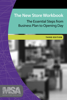 The New Store Workbook: The Essential Steps from Business Plan to Opening Day - Museum Store Association (Editor)