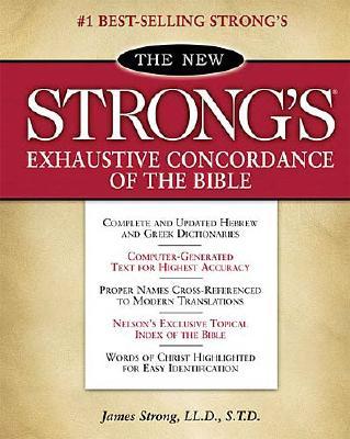 The New Strong's Exhaustive Concordance of the Bible - Strong, James