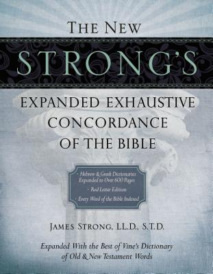 The New Strong's Expanded Exhaustive Concordance of the Bible: Every Word of the Bible Indexed, Red Letter Edition - Strong, James