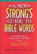 The New Strong's Guide to Bible Words: An English Index to Hebrew and Greek Words