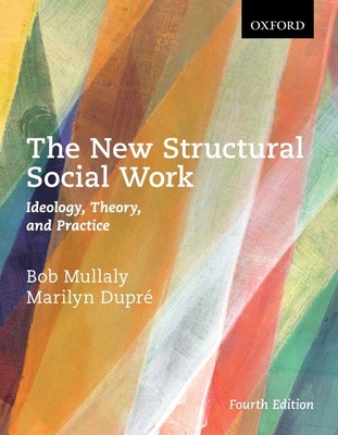 The New Structural Social Work: Ideology, Theory, and Practice - Mullaly, Bob, and Dupre, Marilyn