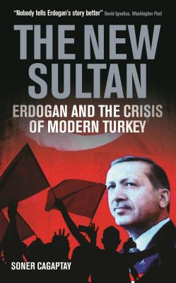 The New Sultan: Erdogan and the Crisis of Modern Turkey - Cagaptay, Soner