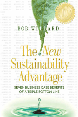 The New Sustainability Advantage: Seven Business Case Benefits of a Triple Bottom Line - Willard, Bob