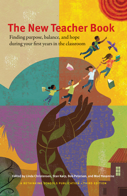 The New Teacher Book: Finding Purpose, Balance, and Hope During Your First Years in the Classroom - Christensen, Linda (Editor), and Karp, Stan (Editor), and Peterson, Bob (Editor)