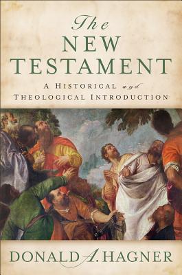 The New Testament: A Historical and Theological Introduction - Hagner, Donald A.
