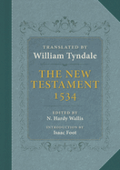 The New Testament: A Reprint of the Edition of 1534 with the Translator's Prefaces and Notes and the Variants of the Edition of 1525