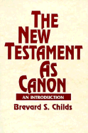 The New Testament as Canon: An Introduction - Childs, Brevard S