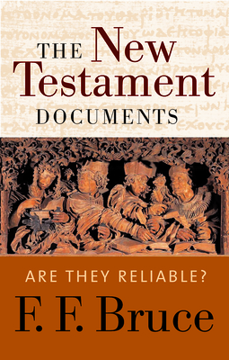 The New Testament Documents: Are They Reliable? - Bruce, F F