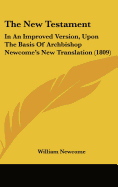 The New Testament: In An Improved Version, Upon The Basis Of Archbishop Newcome's New Translation (1809)