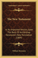 The New Testament: In an Improved Version, Upon the Basis of Archbishop Newcome's New Translation