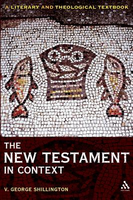 The New Testament in Context: A Literary and Theological Textbook - Shillington, V George