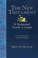 The New Testament: Its Background Growth and Content 3rd Edition