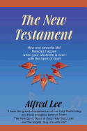 The New Testament: New and Powerful Life! Miracles Happen When Your Whole Life Is Lived with the Spirit of God!