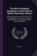 The New Testament Scriptures, in the Order in Which They Were Written: A Close Transl. from the Gr. Text of 1611, with Explanations, by C. Hebert. Portion 1: The Epistles to Thessalonica, Corinth, Galatia, and Rome