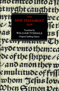 The New Testament: Tyndale Bible, 1526 New Testament - Original Spelling Edition