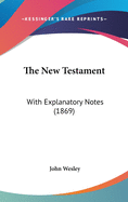 The New Testament: With Explanatory Notes (1869)