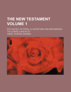 The New Testament: With Notes, Pictorial Illustrations and References. the Gospels and Acts, Volume 1