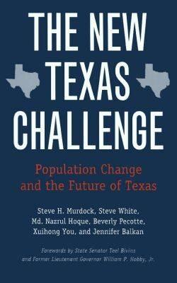The New Texas Challenge: Population Change and the Future of Texas - Murdock, Steve H, and White, Steve, and Hoque, MD Nazrul