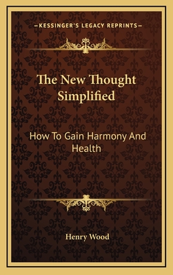 The New Thought Simplified: How To Gain Harmony And Health - Wood, Henry, Mrs.