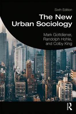 The New Urban Sociology - Gottdiener, Mark, and Hohle, Randolph, and King, Colby