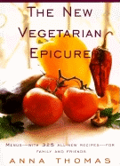 The New Vegetarian Epicure: Menus--With 325 All-New Recipes--For Family and Friends - Thomas, Anna