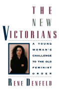 The New Victorians: A Young Woman's Challenge to the Old Feminist Order