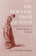 The New View from Cane River: Critical Essays on Kate Chopin's at Fault