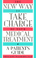 The New Way to Take Charge of Your Medical Treatment: A Patient's Guide