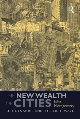 The New Wealth of Cities: City Dynamics and the Fifth Wave - Montgomery, John
