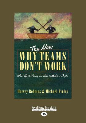 The New Why Teams Don't Work (Large Print 16pt) - Michael Finley, Harvey Robbins and