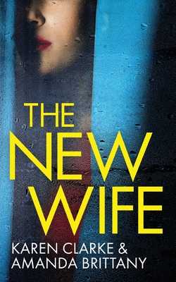 THE NEW WIFE an unputdownable psychological thriller with a breathtaking twist - Brittany, Amanda, and Clarke, Karen